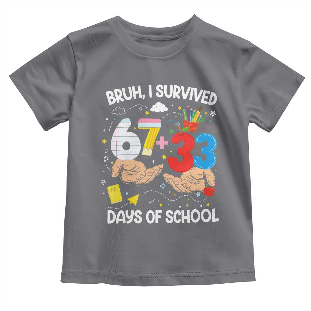 Bruh I Survived 67 33 100 Days of School Toddler T Shirt Six Seven Teachers Kids