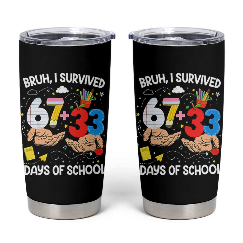 Bruh I Survived 67 33 100 Days of School Tumbler Cup Six Seven Teachers Kids