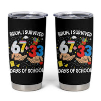 Bruh I Survived 67 33 100 Days of School Tumbler Cup Six Seven Teachers Kids