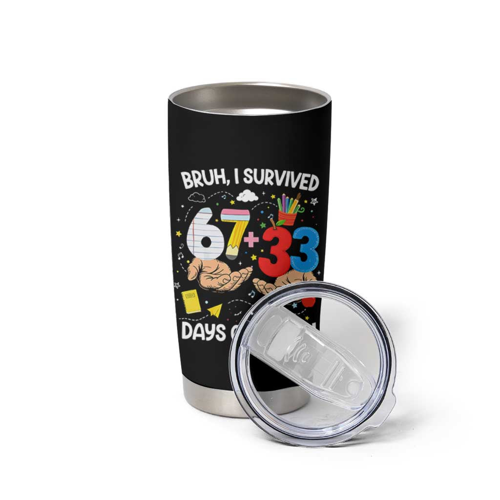 Bruh I Survived 67 33 100 Days of School Tumbler Cup Six Seven Teachers Kids
