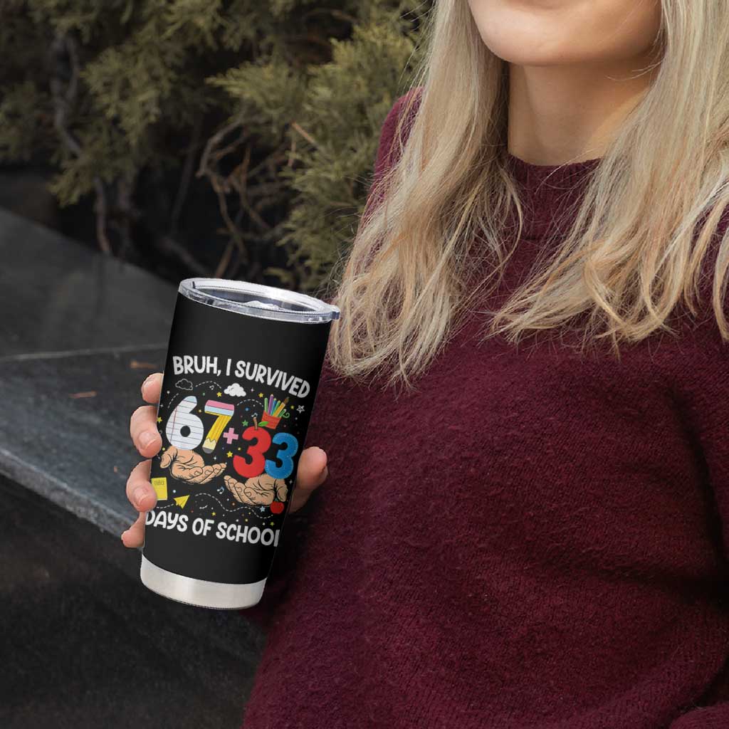 Bruh I Survived 67 33 100 Days of School Tumbler Cup Six Seven Teachers Kids