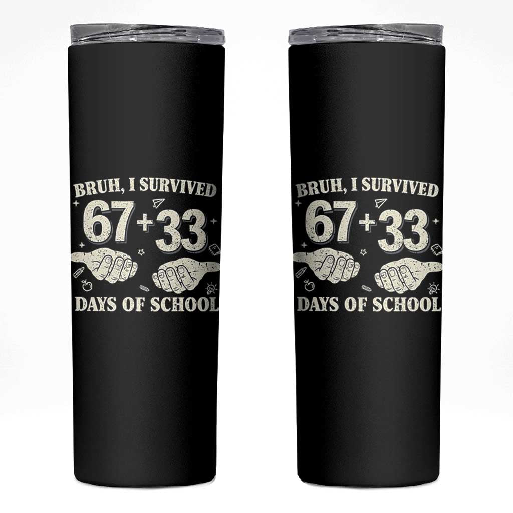 Bruh I Survived 100 Days of School Skinny Tumbler 67 33 Six Seven Hands Meme Funny Gen Alpha