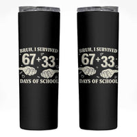 Bruh I Survived 100 Days of School Skinny Tumbler 67 33 Six Seven Hands Meme Funny Gen Alpha