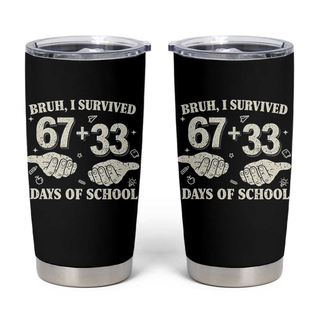 Bruh I Survived 100 Days of School Tumbler Cup 67 33 Six Seven Hands Meme Funny Gen Alpha