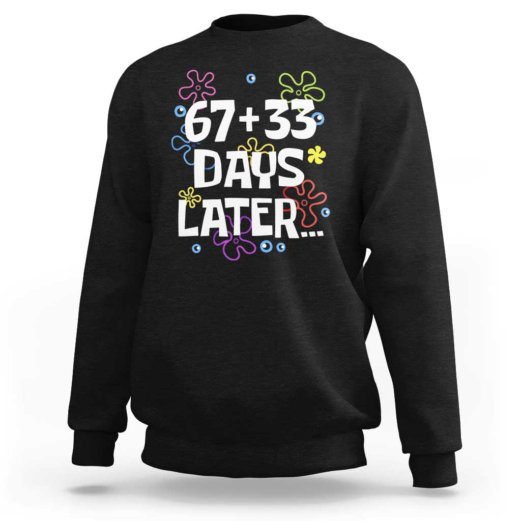 67 33 One Hundred Days Later Sweatshirt Funny 100th Day of School Flowers