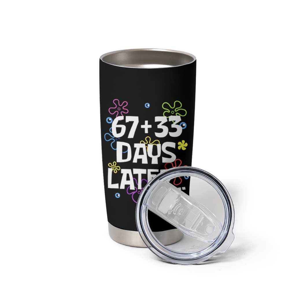 67 33 One Hundred Days Later Tumbler Cup Funny 100th Day of School Flowers