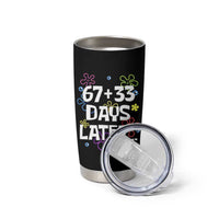 67 33 One Hundred Days Later Tumbler Cup Funny 100th Day of School Flowers