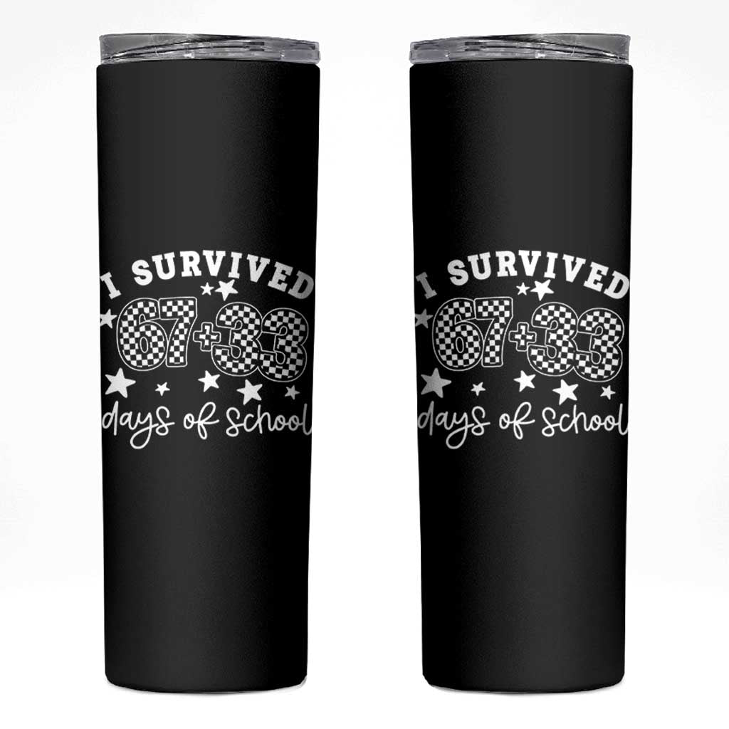 I Survived 67 33 100 Days of School Skinny Tumbler Funny 100th Day of School One Hundred Days