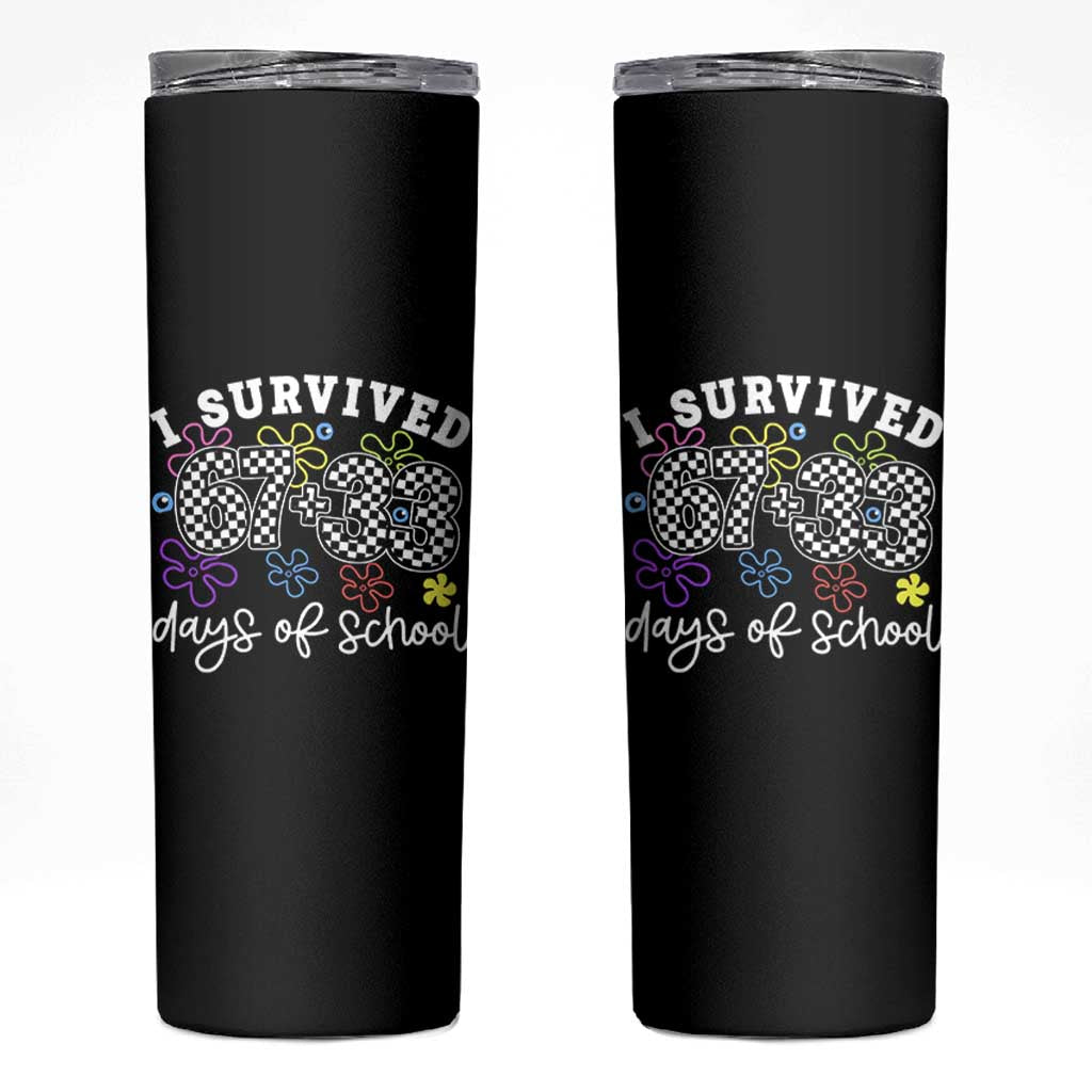 I Survived 67 33 100 Days of School Skinny Tumbler Funny 100th Day of School Flowers