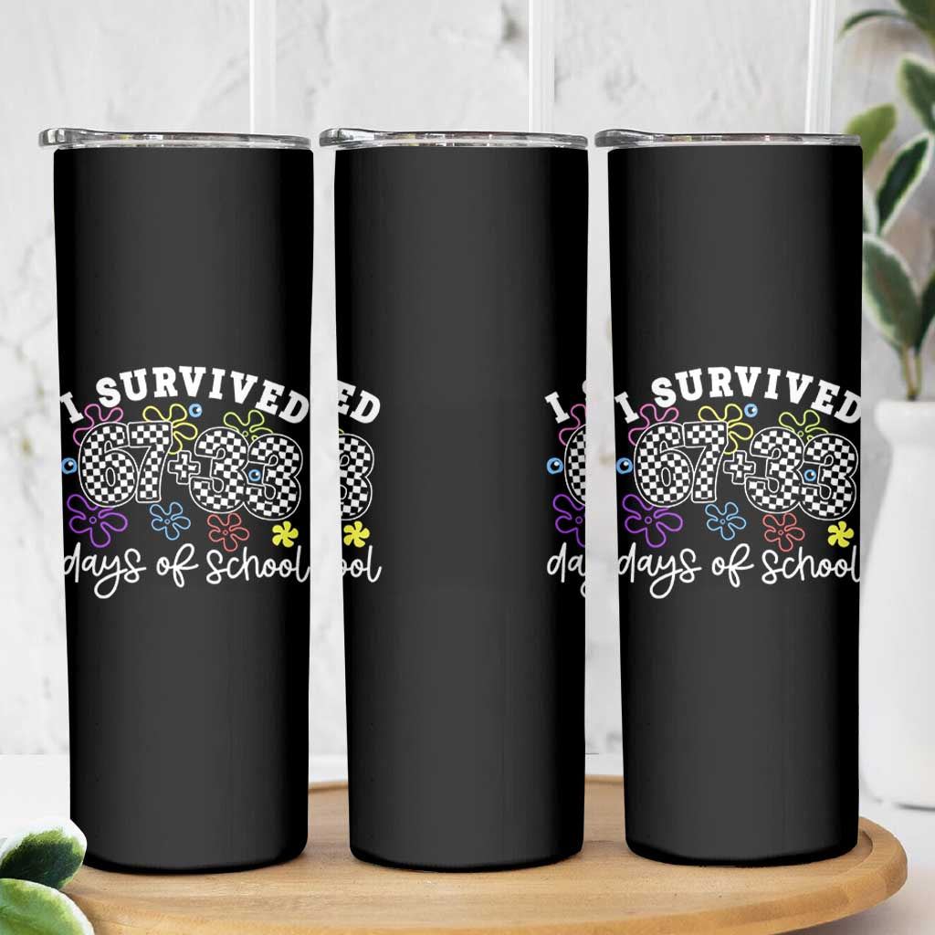 I Survived 67 33 100 Days of School Skinny Tumbler Funny 100th Day of School Flowers