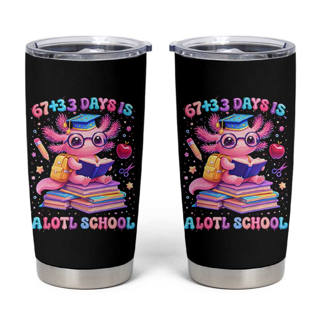 Axolotl 100 Days Of School Tumbler Cup 100 Days Is Alotl School 67 33 Six Seven Meme