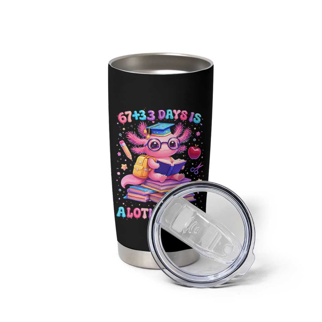 Axolotl 100 Days Of School Tumbler Cup 100 Days Is Alotl School 67 33 Six Seven Meme