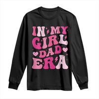 In My Dad Girl Era Long Sleeve Shirt Funny Fathers Day Gift 2025