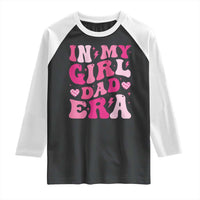 In My Dad Girl Era Raglan Shirt Funny Fathers Day Gift 2025