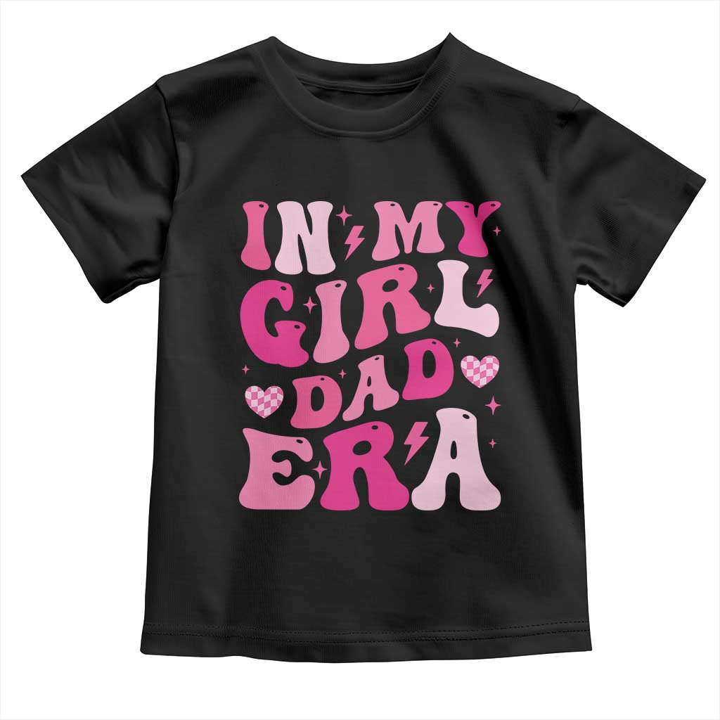 In My Dad Girl Era Toddler T Shirt Funny Fathers Day Gift 2025