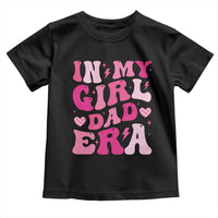 In My Dad Girl Era Toddler T Shirt Funny Fathers Day Gift 2025