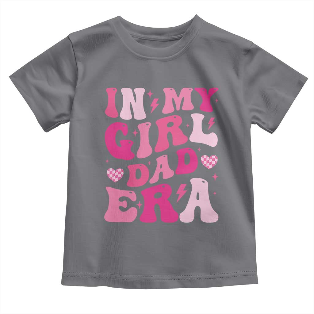 In My Dad Girl Era Toddler T Shirt Funny Fathers Day Gift 2025
