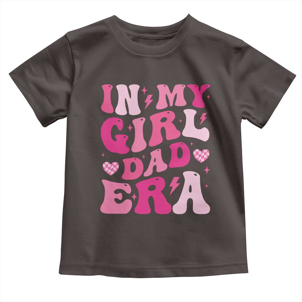 In My Dad Girl Era Toddler T Shirt Funny Fathers Day Gift 2025
