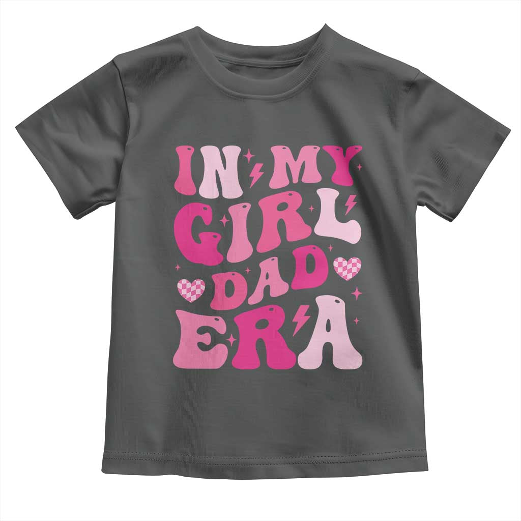 In My Dad Girl Era Toddler T Shirt Funny Fathers Day Gift 2025