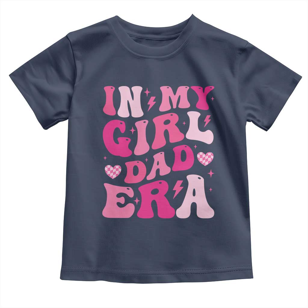 In My Dad Girl Era Toddler T Shirt Funny Fathers Day Gift 2025