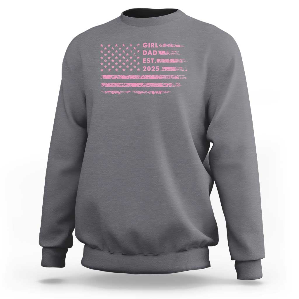 Girl Dad Est. 2025 Sweatshirt Expect Baby Fathers Day USA Flag
