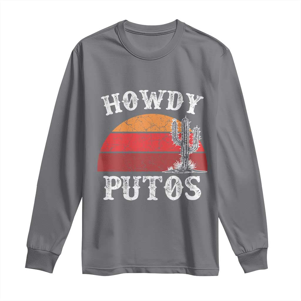 Howdy Putos Long Sleeve Shirt Funny Cactus Retro Vintage
