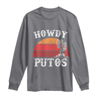 Howdy Putos Long Sleeve Shirt Funny Cactus Retro Vintage