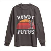 Howdy Putos Long Sleeve Shirt Funny Cactus Retro Vintage
