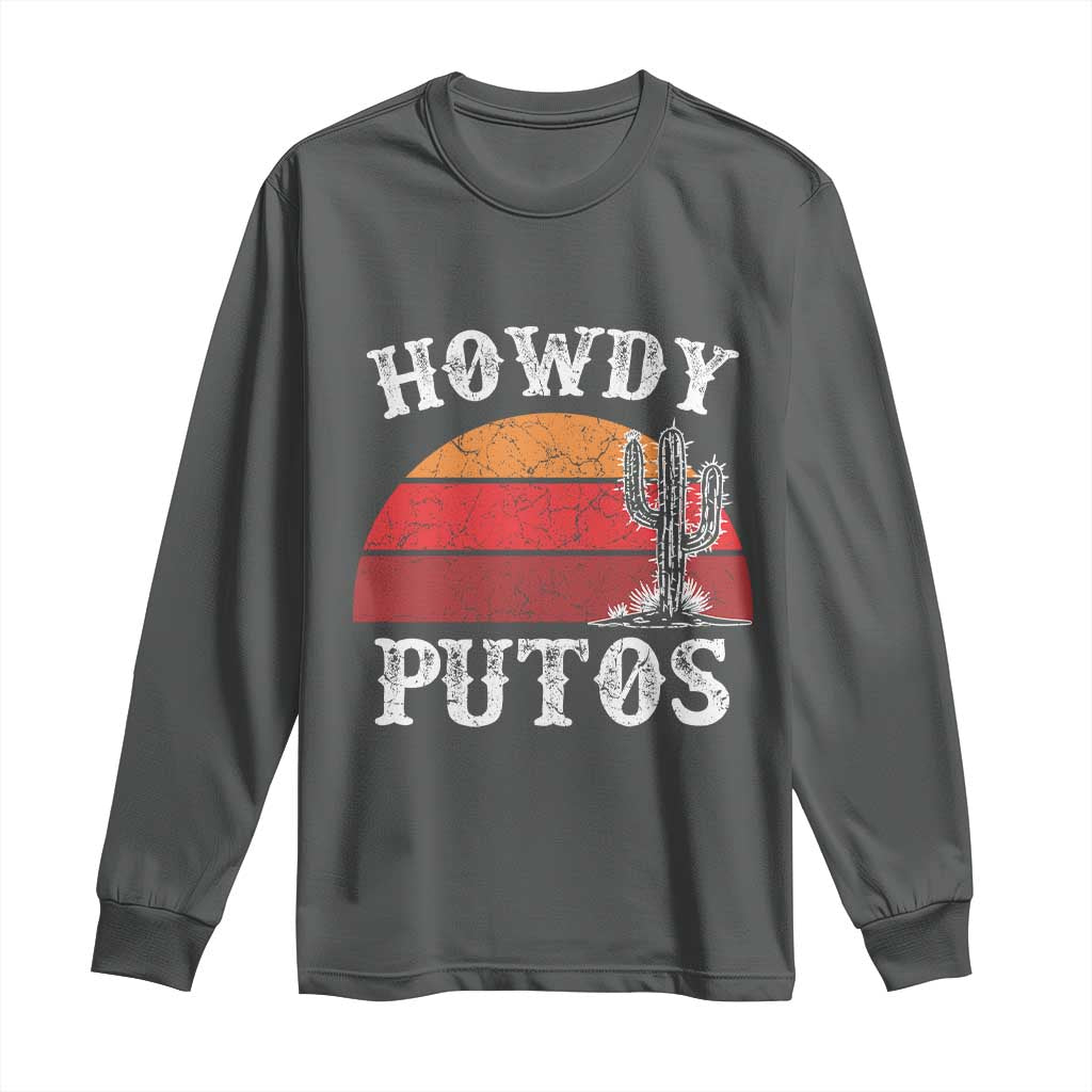 Howdy Putos Long Sleeve Shirt Funny Cactus Retro Vintage