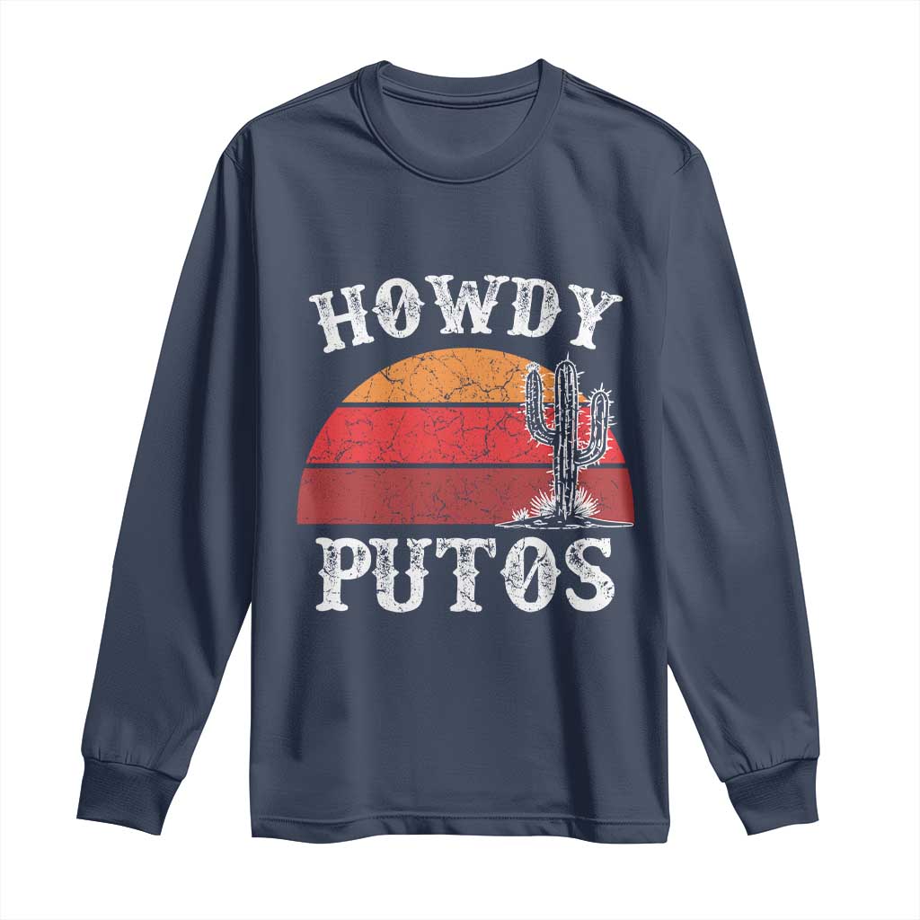 Howdy Putos Long Sleeve Shirt Funny Cactus Retro Vintage