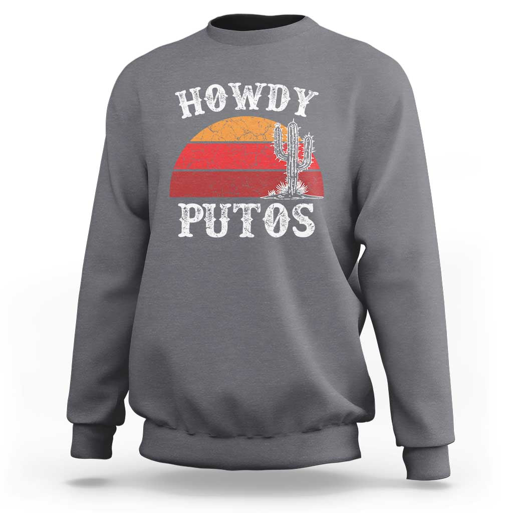 Howdy Putos Sweatshirt Funny Cactus Retro Vintage