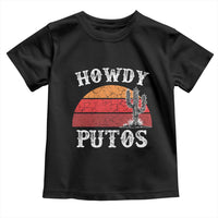 Howdy Putos Toddler T Shirt Funny Cactus Retro Vintage