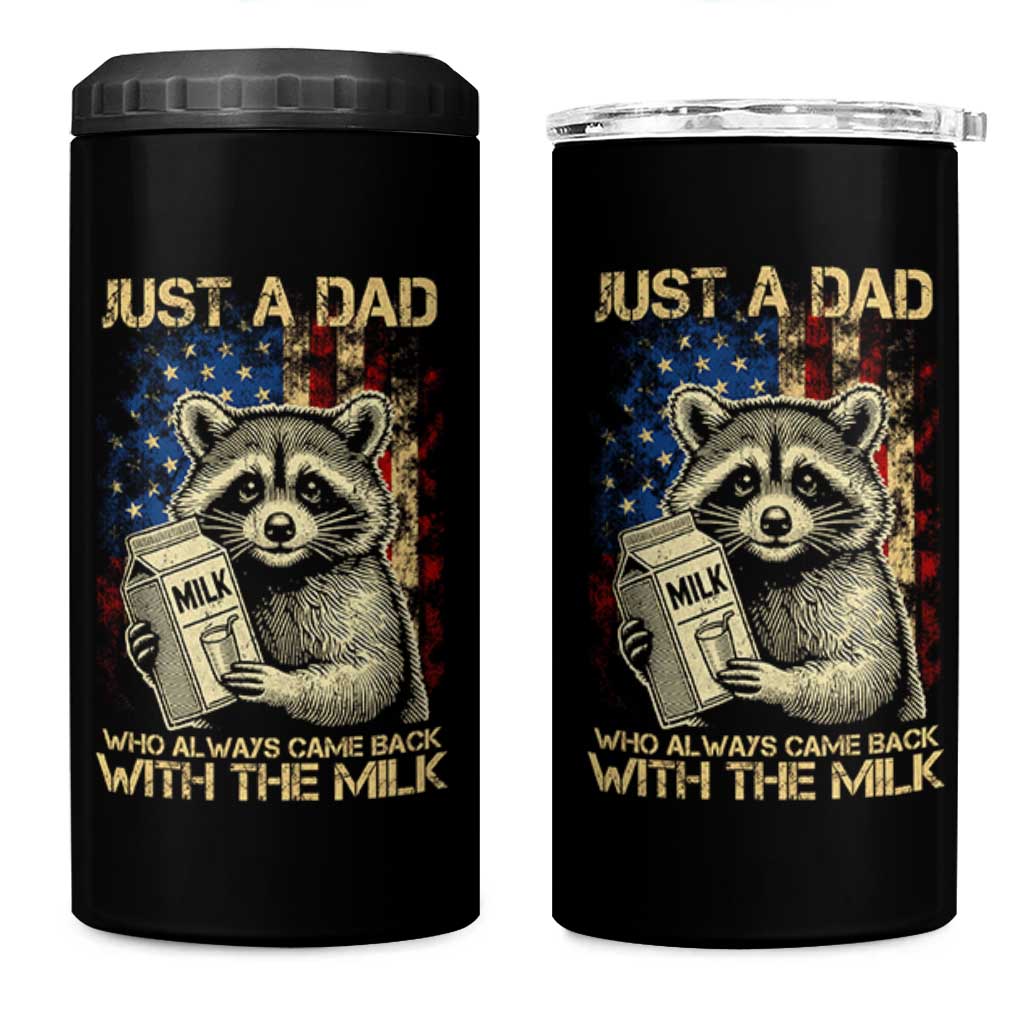 Just A Dad Who Always Came Back With The Milk 4 in 1 Can Cooler Tumbler Raccoon American Flag Father's Day