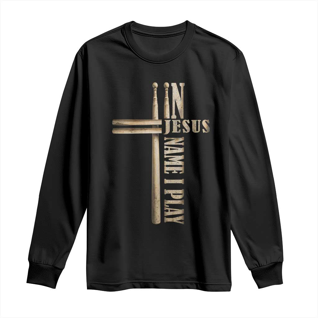 Christian Drummer Long Sleeve Shirt In Jesus Name I Play Drumstick Cross Drums Percussionist