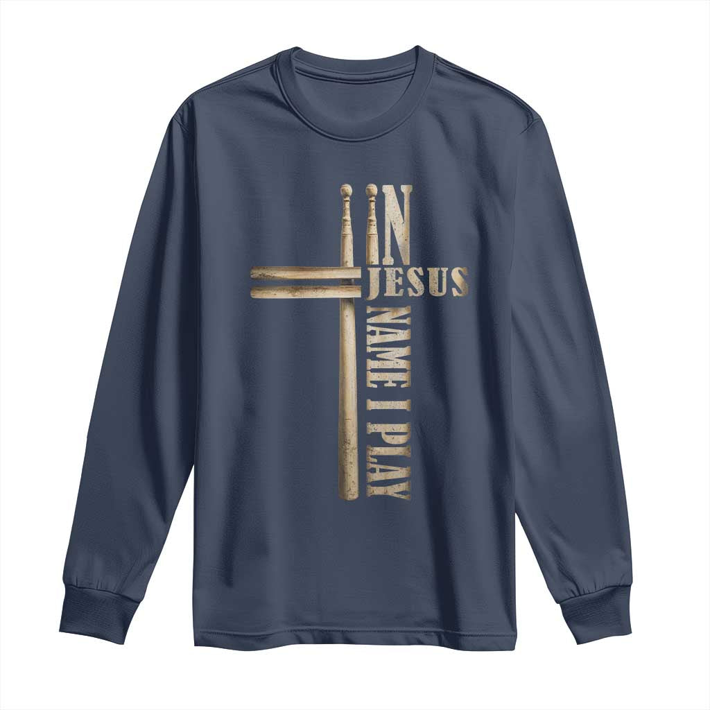 Christian Drummer Long Sleeve Shirt In Jesus Name I Play Drumstick Cross Drums Percussionist