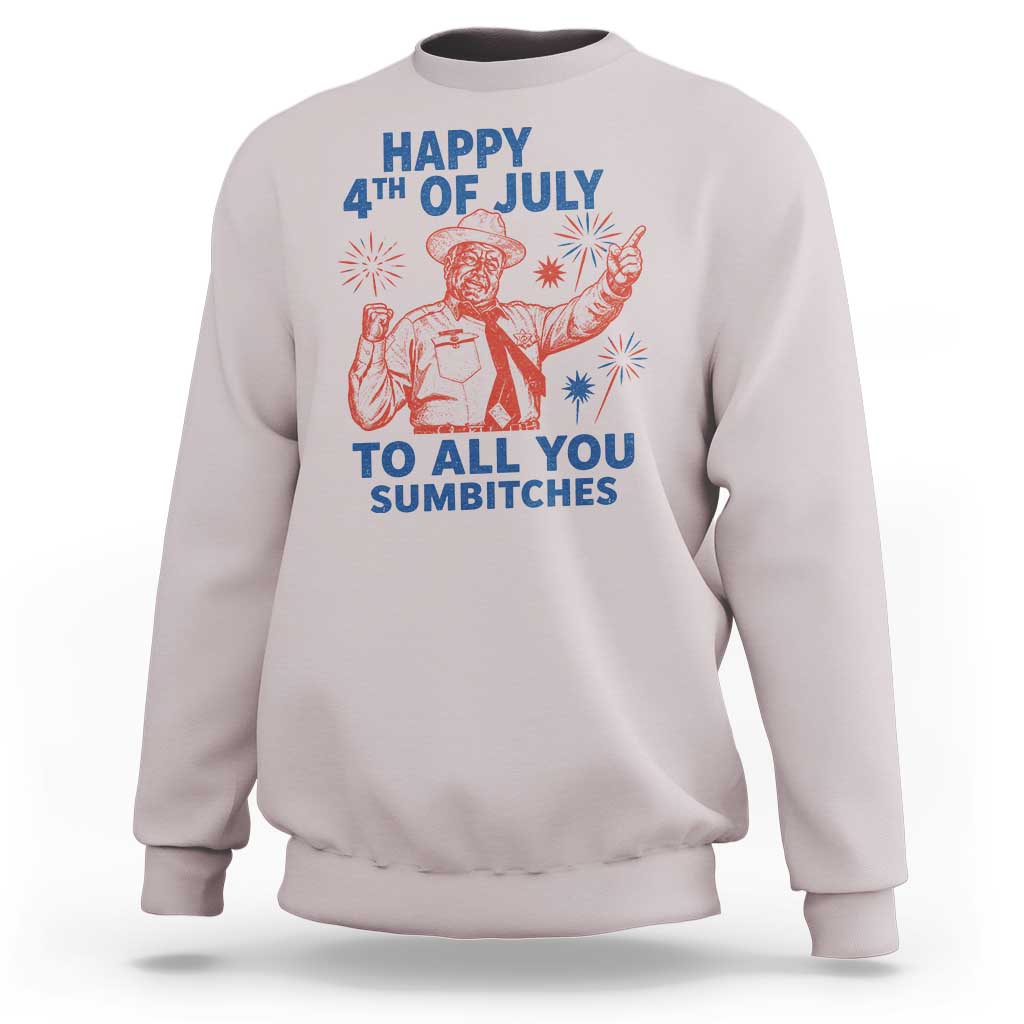 Happy 4th Of July To All You Sumbitches Sweatshirt Funny Independence Day Meme