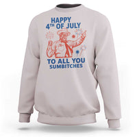 Happy 4th Of July To All You Sumbitches Sweatshirt Funny Independence Day Meme