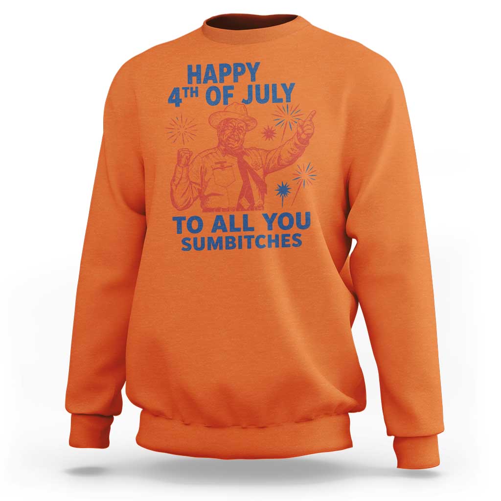 Happy 4th Of July To All You Sumbitches Sweatshirt Funny Independence Day Meme