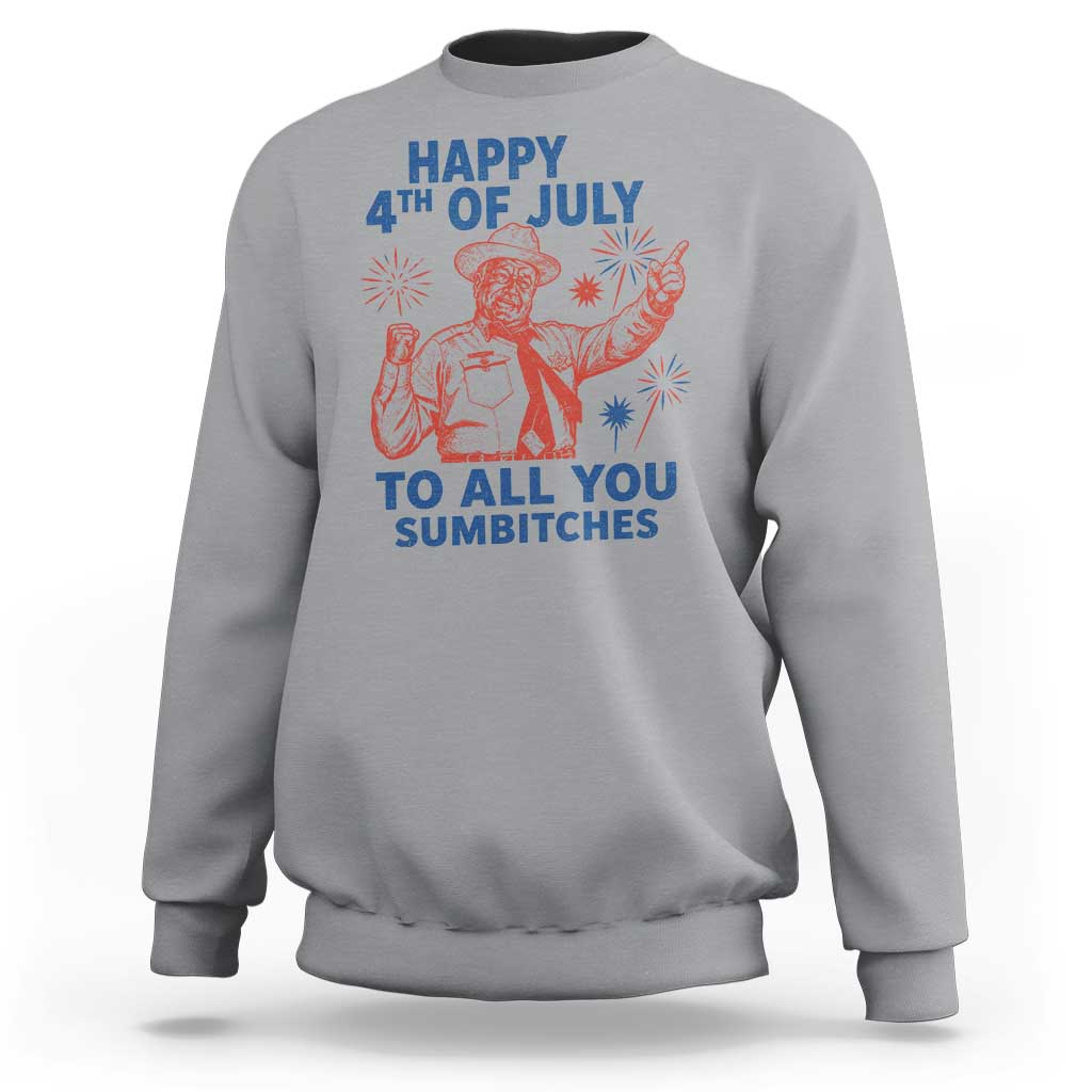 Happy 4th Of July To All You Sumbitches Sweatshirt Funny Independence Day Meme
