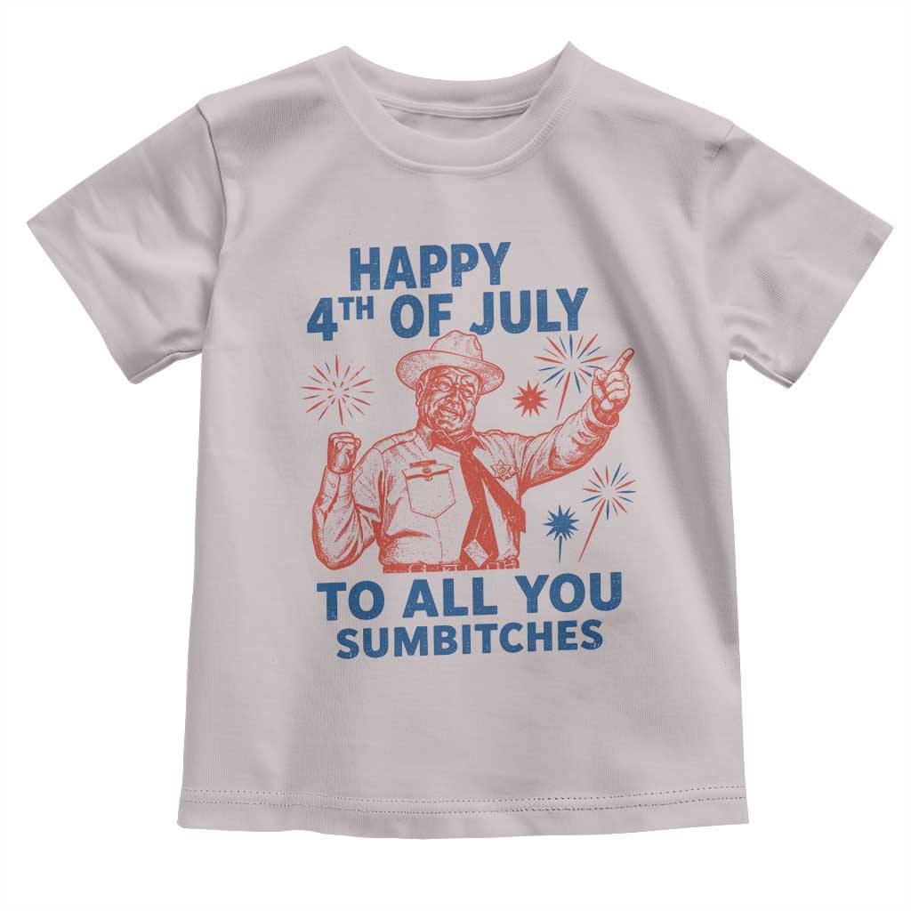 Happy 4th Of July To All You Sumbitches Toddler T Shirt Funny Independence Day Meme
