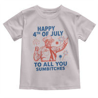 Happy 4th Of July To All You Sumbitches Toddler T Shirt Funny Independence Day Meme
