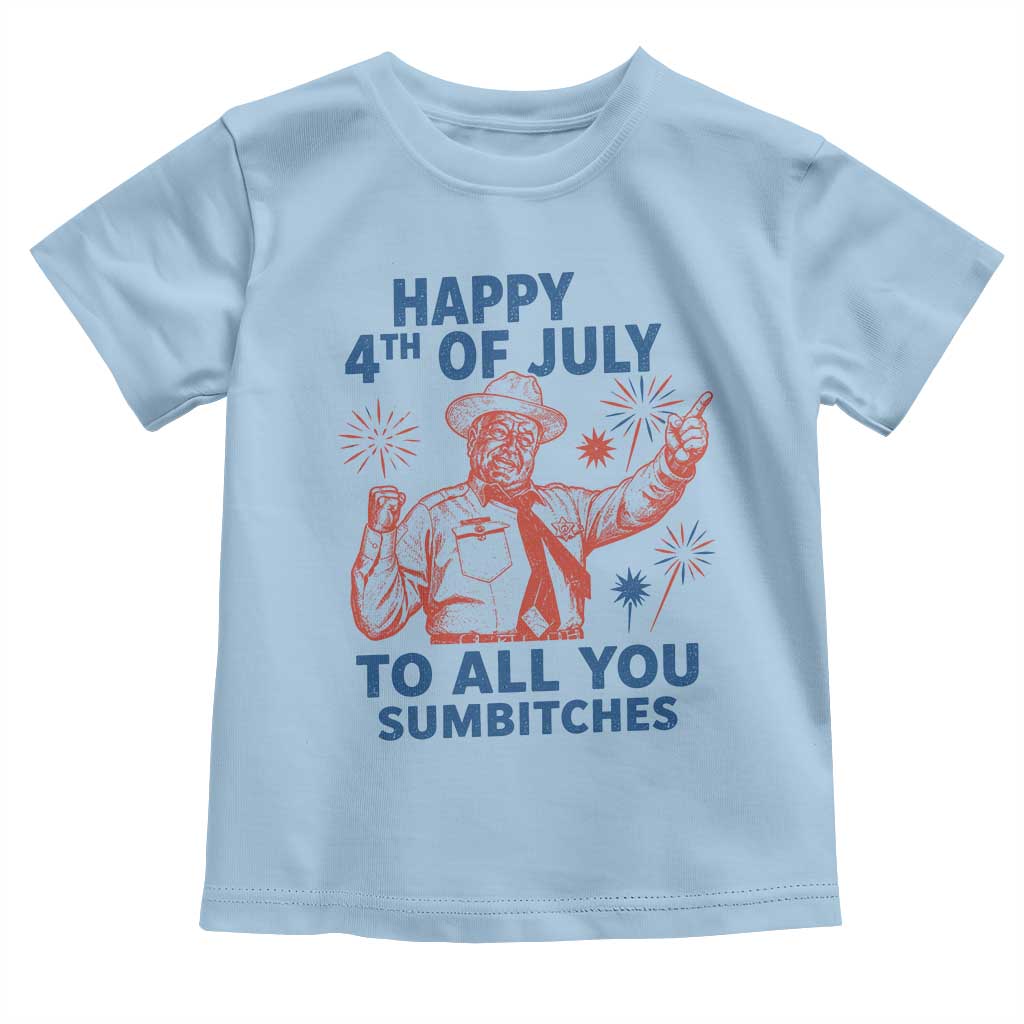 Happy 4th Of July To All You Sumbitches Toddler T Shirt Funny Independence Day Meme