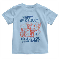 Happy 4th Of July To All You Sumbitches Toddler T Shirt Funny Independence Day Meme