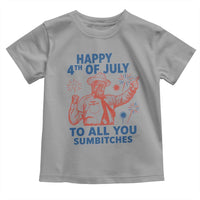 Happy 4th Of July To All You Sumbitches Toddler T Shirt Funny Independence Day Meme