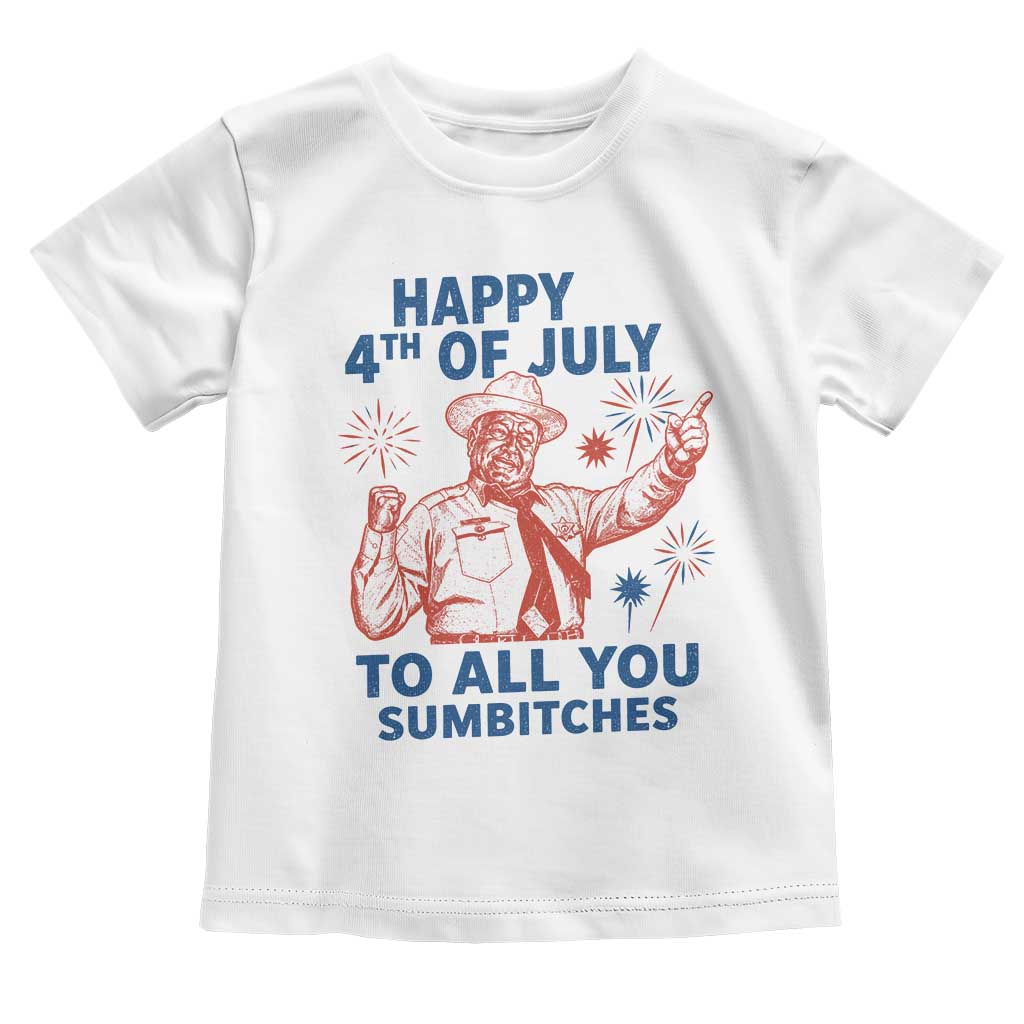 Happy 4th Of July To All You Sumbitches Toddler T Shirt Funny Independence Day Meme