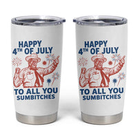 Happy 4th Of July To All You Sumbitches Tumbler Cup Funny Independence Day Meme