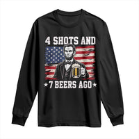 Funny 4th of July Abraham Lincoln Drinking Beer Long Sleeve Shirt 4 Shots and 7 Beers Ago Patriotic Independence Day Meme