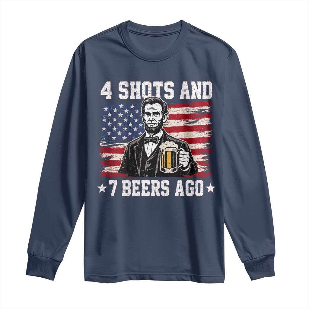 Funny 4th of July Abraham Lincoln Drinking Beer Long Sleeve Shirt 4 Shots and 7 Beers Ago Patriotic Independence Day Meme
