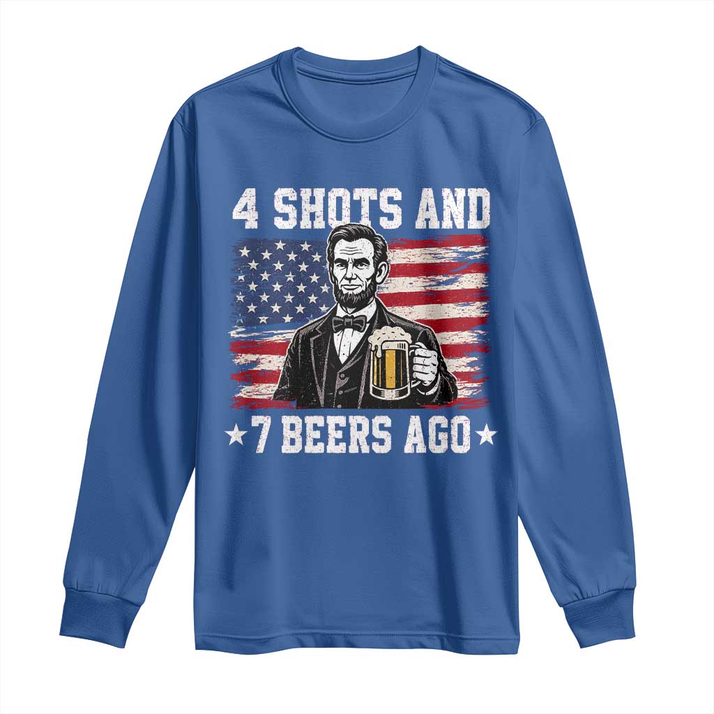 Funny 4th of July Abraham Lincoln Drinking Beer Long Sleeve Shirt 4 Shots and 7 Beers Ago Patriotic Independence Day Meme