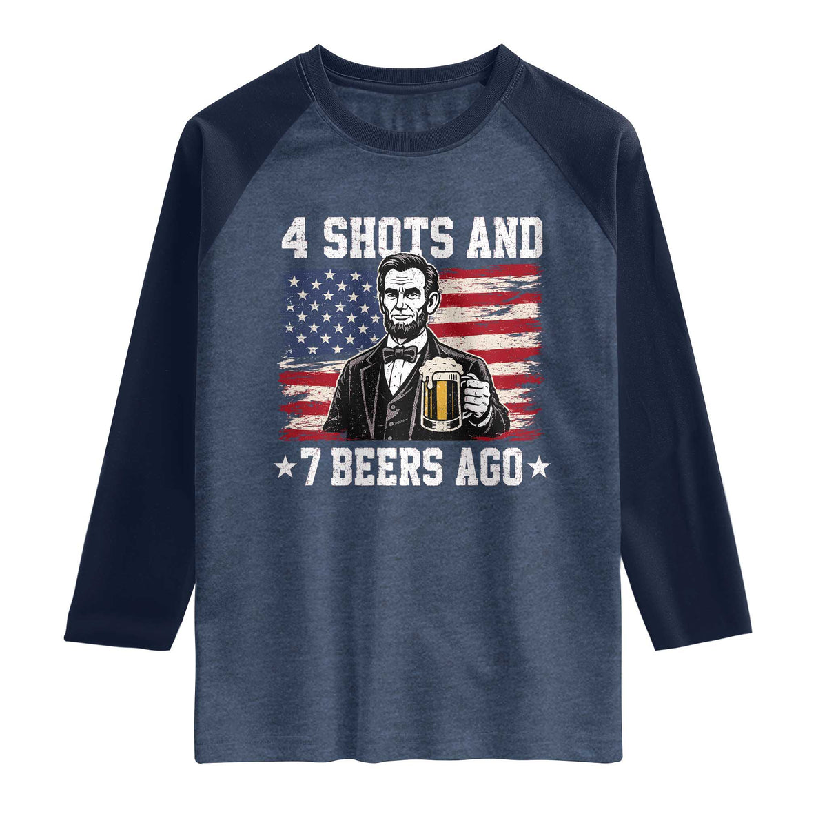 Funny 4th of July Abraham Lincoln Drinking Beer Raglan Shirt 4 Shots and 7 Beers Ago Patriotic Independence Day Meme